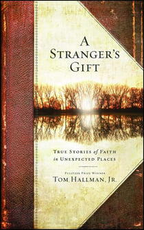 A Stranger's Gift - True Stories of Faith in Unexpected Places