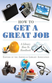 How to Get a Great Job - A Library How-To Handbook