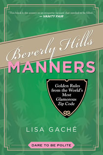 Beverly Hills Manners - Golden Rules from the World's Most Glamorous Zip Code