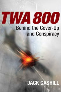 TWA 800 - Behind the Cover-Up and Conspiracy
