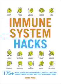 Immune System Hacks - 175+ Ways to Boost Your Immunity, Protect Against Viruses and Disease, and Feel Your Very Best!