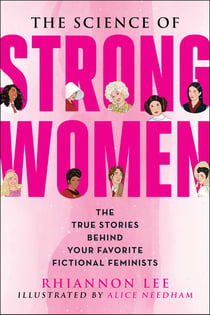 The Science of Strong Women - The True Stories Behind Your Favorite Fictional Feminists
