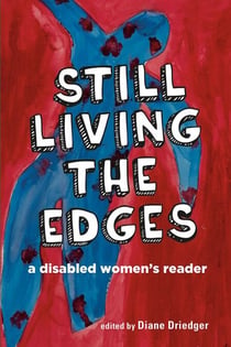 Still Living the Edges: A Disabled Women's Reader - A Disabled Women’s Reader