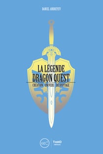 La Légende Dragon Quest - Création - univers - décryptage