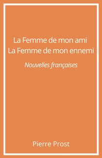 La Femme de mon ami. La Femme de mon ennemi - Nouvelles françaises
