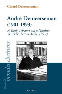 André Demeerseman (1901-1993). À Tunis, soixante ans à l'Institut des Belles Lettres Arabes (IBLA)