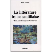 La littérature franco-antillaise : Haïti, Guadeloupe et Martinique