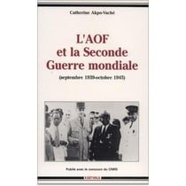 AOF et la seconde guerre mondiale (L'). Septembre 1939-octobre 1945