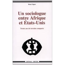 Sociologue entre Afrique et Etats-Unis. Trente ans de terrains comparés (Un)