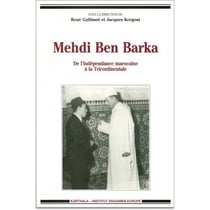 Mehdi Ben Barka. De l'indépendance marocaine à la tricontinentale