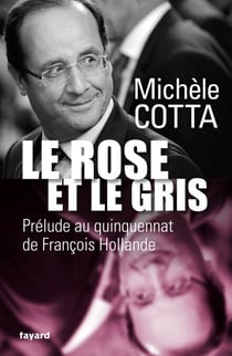 Le Rose et le Gris - Prélude au quinquennat de François Hollande