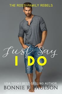 Just Say I Do - The Rossi Family Rebels, #4