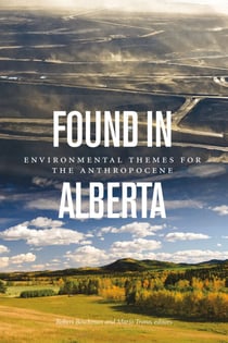 Found in Alberta - Environmental Themes for the Anthropocene