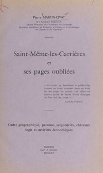 Saint-Même-les-Carrières et ses pages oubliées - Cadre géographique, paroisse, seigneuries, châteaux, logis et activités économiques