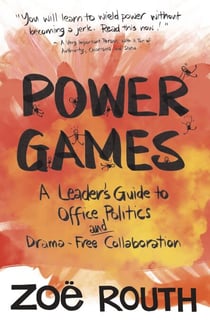 Power Games: A Leader's Guide to Office Politics and Drama-Free Collaboration