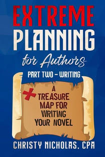 Extreme Planning for Authors: Part Two - Writing - Extreme Authors Series, #2