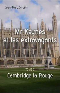 Mr Keynes et les extravagants - Tome 2 - Cambridge la Rouge