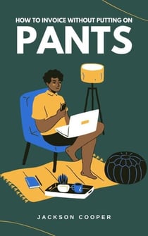 How to Invoice Without Putting on Pants - Big Millions, #1