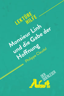 Monsieur Linh und die Gabe der Hoffnung von Philippe Claudel (Lektürehilfe) - Detaillierte Zusammenfassung, Personenanalyse und Interpretation