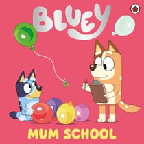 Bluey: Mum School - A funny, get-ready-for-bed board book