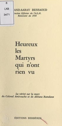 Heureux les martyrs qui n'ont rien vu - La vérité sur la mort du colonel Amirouche et de Abbane Ramdane