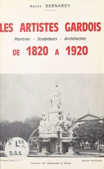 Les artistes gardois - Peintres, sculpteurs, architectes, de 1820 à 1920