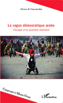 La vague démocratique arabe - L'Europe et la question islamiste