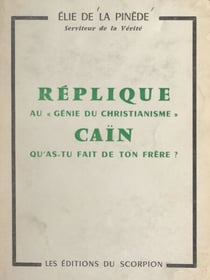 Réplique au "Génie du christianisme" : Caïn, qu'as-tu fait de ton frère ?