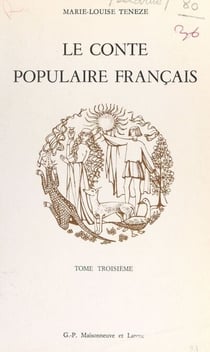 Le conte populaire français (3) - Catalogue raisonné des versions de France et des pays de langue française d'outre-mer, Canada, Louisiane, ilôts français des États-Unis, Antilles françaises, Haïti, Île Maurice, La Réunion
