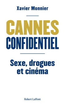 Cannes Confidentiel - Sexe, drogues et cinéma - Sexe, drogues et cinéma