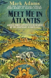 Meet Me in Atlantis - My Obsessive Quest to Find the Sunken City