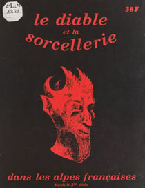 Le Diable et les sorciers dans les Alpes françaises depuis le XVe siècle