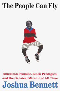 The People Can Fly - American Promise, Black Prodigies, and the Greatest Miracle of All Time