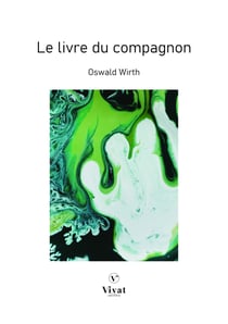 La Franc-maçonnerie rendue intelligible à ses adeptes - Le livre du compagnon