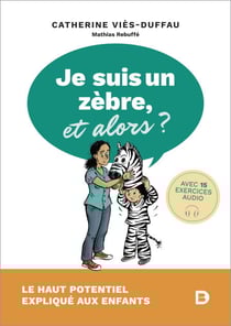 Je suis un zèbre, et alors ? - Le haut potentiel expliqué aux enfants - Le haut potentiel expliqué aux enfants