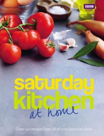 Saturday Kitchen: at home - Over 140 recipes from 50 of your favourite chefs