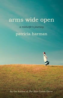 Arms Wide Open - A Midwife's Journey