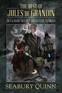 The Best of Jules de Grandin - 20 Classic Occult Detective Stories