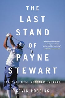 The Last Stand of Payne Stewart - The Year Golf Changed Forever