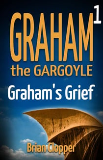 Graham's Grief - Graham the Gargoyle, #1