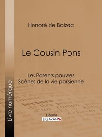 Le Cousin Pons - Les Parents pauvres - Scènes de la vie parisienne