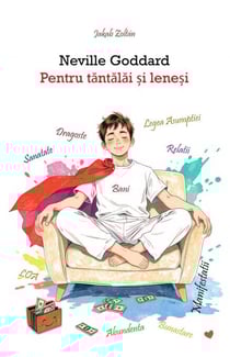 Neville Goddard - Pentru tantalai ?i lene?i - Legile Universului