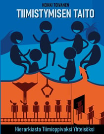 Tiimistymisen taito - Hierarkiasta tiimioppivaksi yhteisöksi