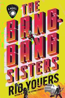 The Bang-Bang Sisters - A Novel