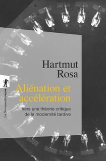 Aliénation et accélération - Vers une théorie critique de la modernité tardive