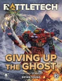 BattleTech: Giving up the Ghost (Fortunes of War, #1) - BattleTech Novella