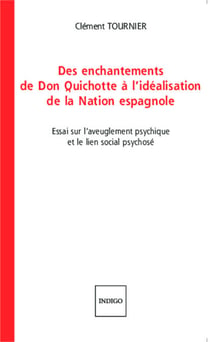 Des enchantements de Don Quichotte à l'idéalisation de la Nation espagnole - Essai sur l'aveuglement psychique et le lien social psychosé