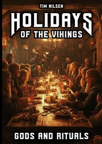 Holidays of the Vikings - Gods and Rituals: Myths, Sacrifice and Community in the far north - The Spiritual Customs of a Proud Culture - Norse Mythology, #10