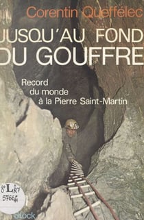 Jusqu'au fond du gouffre - Record du monde à la Pierre Saint-Martin