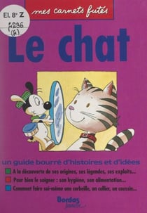Le chat - Un guide bourré d'histoires et d'idées